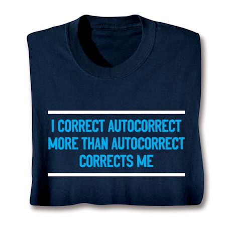 I Correct Autocorrect More Than Autocorrect Corrects Me. Shirts