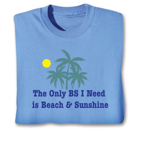 The Only BS I Need is Beach & Sunshine T-Shirt or Sweatshirt