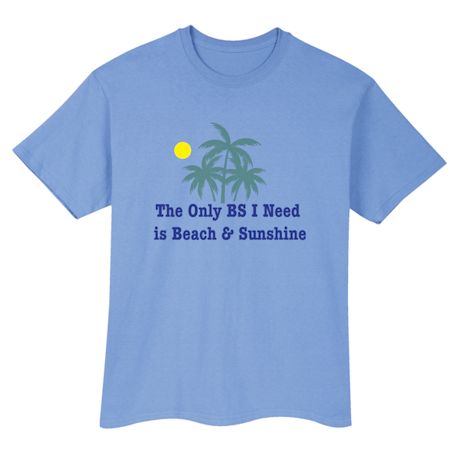 The Only BS I Need is Beach & Sunshine T-Shirt or Sweatshirt