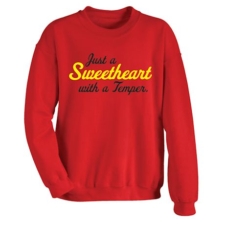 Just A Sweetheart With A Temper. T-Shirt or Sweatshirt