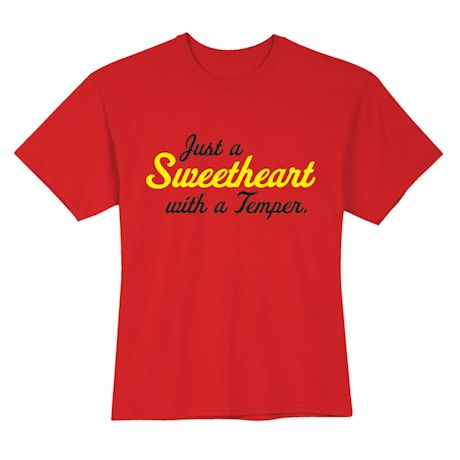 Just A Sweetheart With A Temper. T-Shirt or Sweatshirt