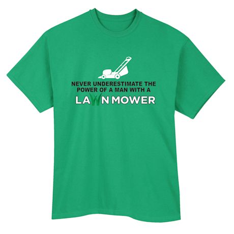 Never Underestimate The Power Of A Man With A Lawn Mower T-Shirt or Sweatshirt