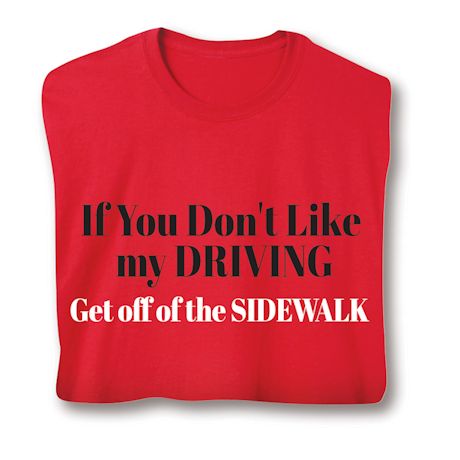 If You Don't Like My Driving Get Off Of The Sidewalk T-Shirt or Sweatshirt