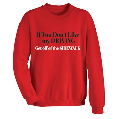 If You Don&#39;t Like My Driving Get Off Of The Sidewalk T-Shirt or Sweatshirt