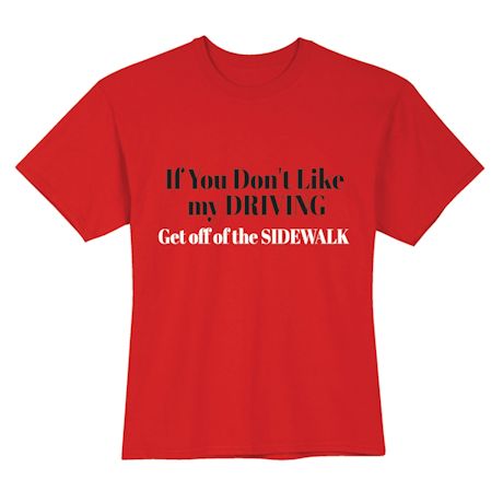 If You Don&#39;t Like My Driving Get Off Of The Sidewalk T-Shirt or Sweatshirt
