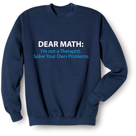Product image for Dear Math: I'm Not A Therapist. Solve Your Own Problems. T-Shirt or Sweatshirt