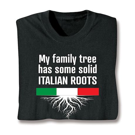 Italian Roots T-Shirt or Sweatshirt