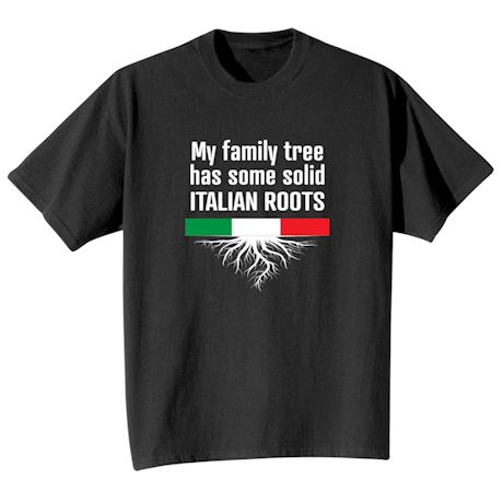 Italian Roots T-Shirt or Sweatshirt