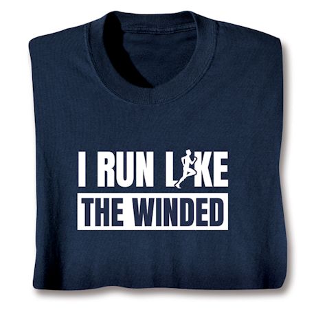 I Run Like The Winded T-Shirt or Sweatshirt