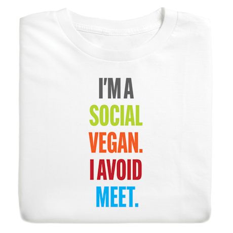 I'm A Social Vegan. I Avoid Meet T-Shirt or Sweatshirt