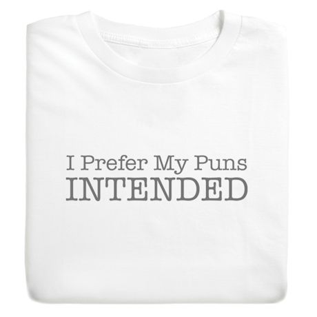 I Prefer My Puns Intended T-Shirt or Sweatshirt