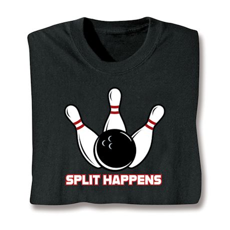 Split Happens T-Shirt or Sweatshirt