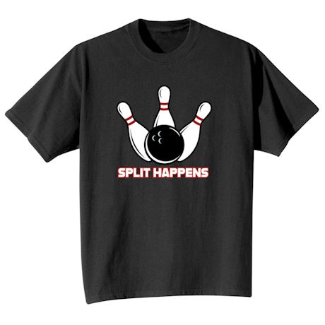 Split Happens T-Shirt or Sweatshirt