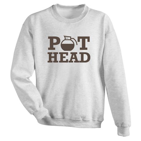 Pot Head T-Shirt or Sweatshirt