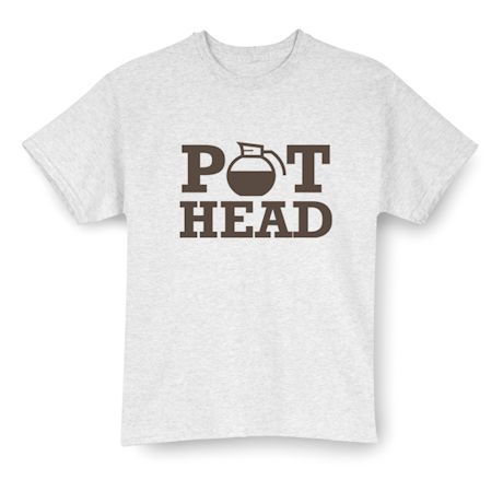 Pot Head T-Shirt or Sweatshirt