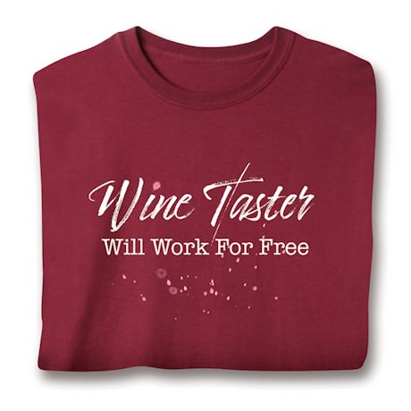Wine Taster-Will Work For Free T-Shirt or Sweatshirt