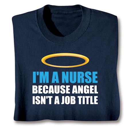 I'm A Nurse Because Angel Isn't A Job Title T-Shirt or Sweatshirt