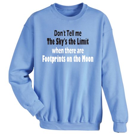 Don&#39;t Tell Me The Sky&#39;s The Limit When There Are Footprints On The Moon T-Shirt or Sweatshirt