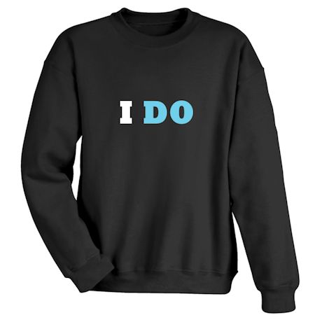 Product image for I Do T-Shirt or Sweatshirt