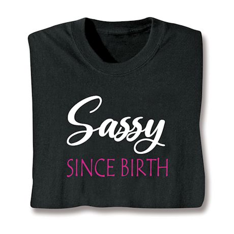 Sassy Since Birth T-Shirt or Sweatshirt