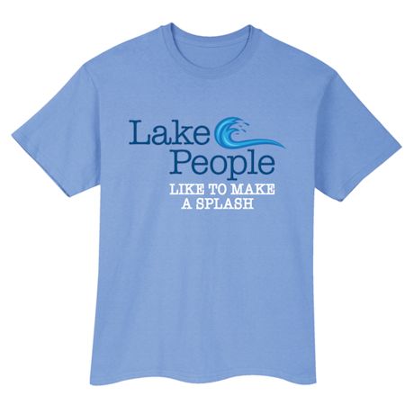 Lake People Like To Make A Splash T-Shirt or Sweatshirt