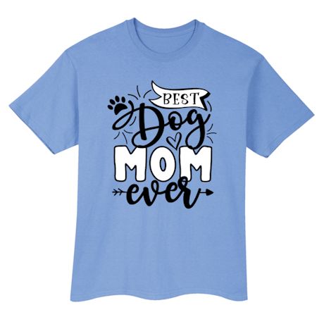Best Dog Mom Ever T-Shirt or Sweatshirt