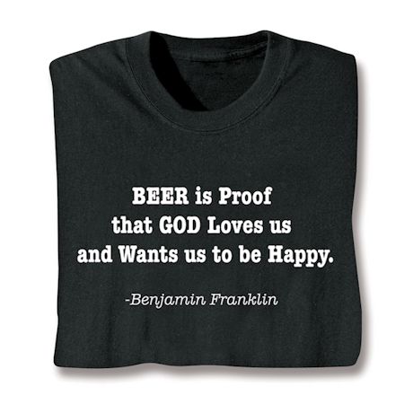 Product image for Beer Is Proof That God Loves Us and Wants Us To Be Happy. Benjamin Franklin T-Shirt or Sweatshirt