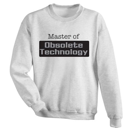 Product image for Master Of Obsolete Technology T-Shirt or Sweatshirt