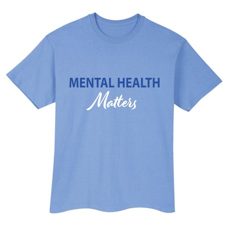 Mental Health Matters T-Shirt or Sweatshirt