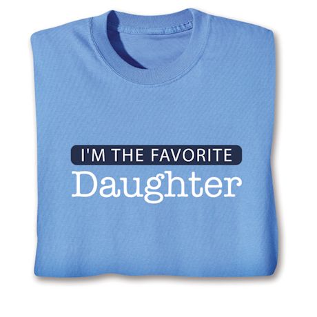 I'm The Favorite Daughter T-Shirt or Sweatshirt