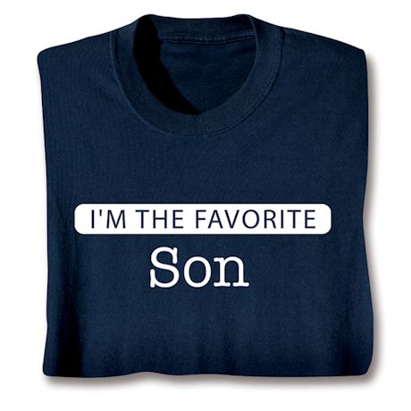 I'm The Favorite Son T-Shirt or Sweatshirt