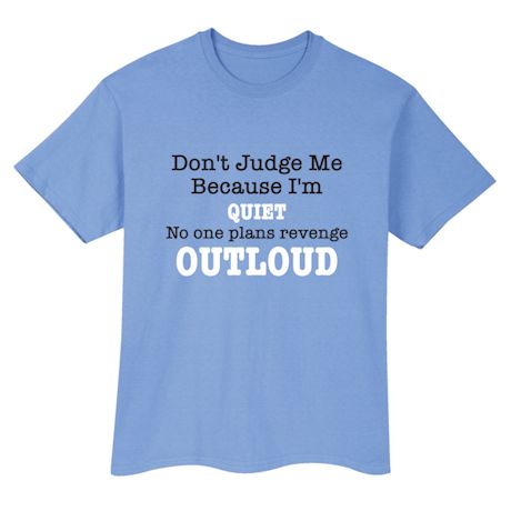 Don&#39;t Judge Me Because I&#39;m Quiet No One Plans Revenge Outloud T-Shirt or Sweatshirt
