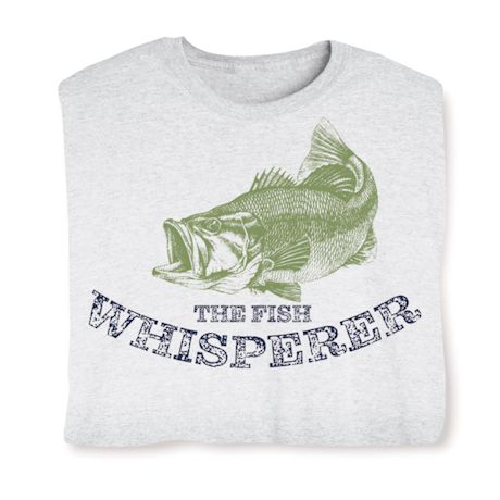 The Fish Whisperer T-Shirt or Sweatshirt