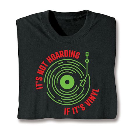 It's Not Hoarding If It's Vinyl T-Shirt or Sweatshirt