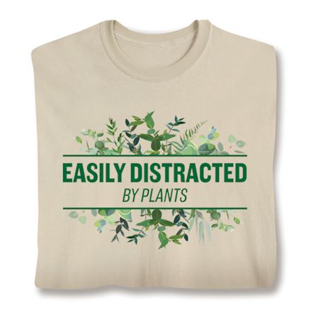 Easily Distracted By Plants  T-Shirt or Sweatshirt