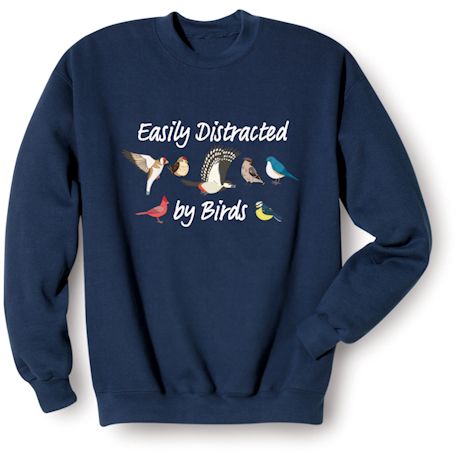 Easily Distracted By Birds T-Shirt or Sweatshirt