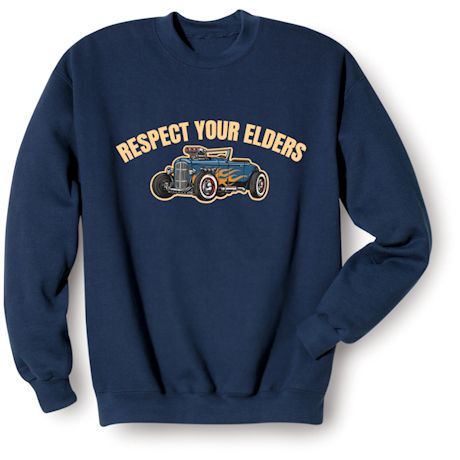 Respect Your Elders T-Shirt or Sweatshirt