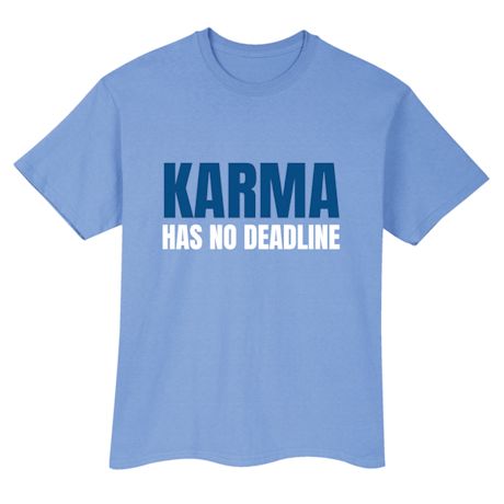 Karma Has No Deadline T-Shirt or Sweatshirt