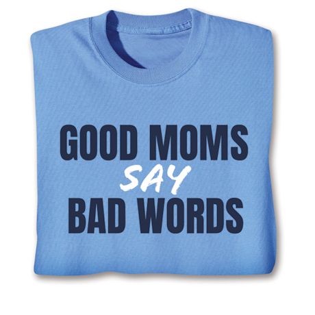 Good Moms Say Bad Words T-Shirt or Sweatshirt