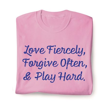 Product image for Love Fiercely, Forgive Often, & Play Hard. T-Shirt or Sweatshirt