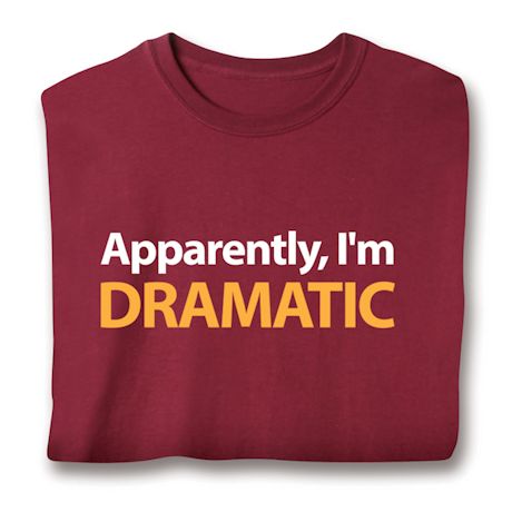 Apparently, I'm Dramatic T-Shirt or Sweatshirt
