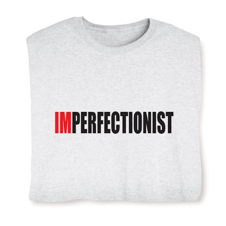 Imperfectionist T-Shirt or Sweatshirt