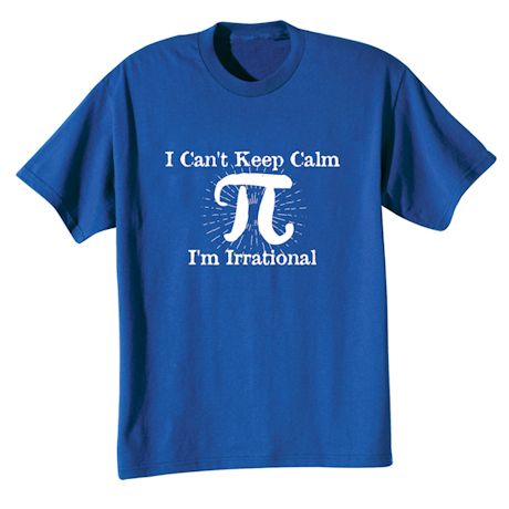 Product image for I Can't Keep Calm, I'm Irrational T-Shirt or Sweatshirt