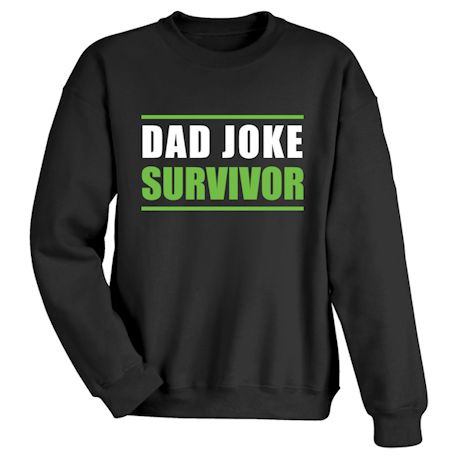 Dad Joke Survivor T-Shirt or Sweatshirt