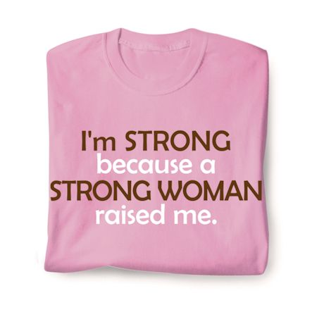 I'm Strong Because A Strong Woman Raised Me. T-Shirt or Sweatshirt