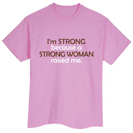 I&#39;m Strong Because A Strong Woman Raised Me. T-Shirt or Sweatshirt