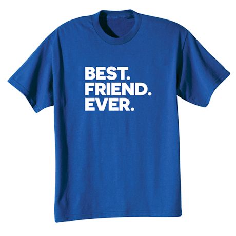 Best. Friend. Ever. T-Shirt or Sweatshirt