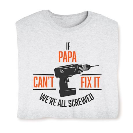 Personalized If (Papa) Can&#39;t Fix It We&#39;re All Screwed T-Shirt or Sweatshirt