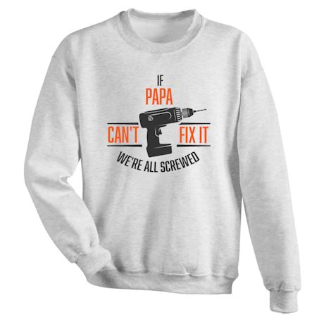 Personalized If (Papa) Can&#39;t Fix It We&#39;re All Screwed T-Shirt or Sweatshirt