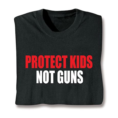 Protect Kids Not Guns T-Shirt or Sweatshirt